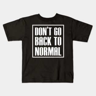 dont go back to normal Kids T-Shirt